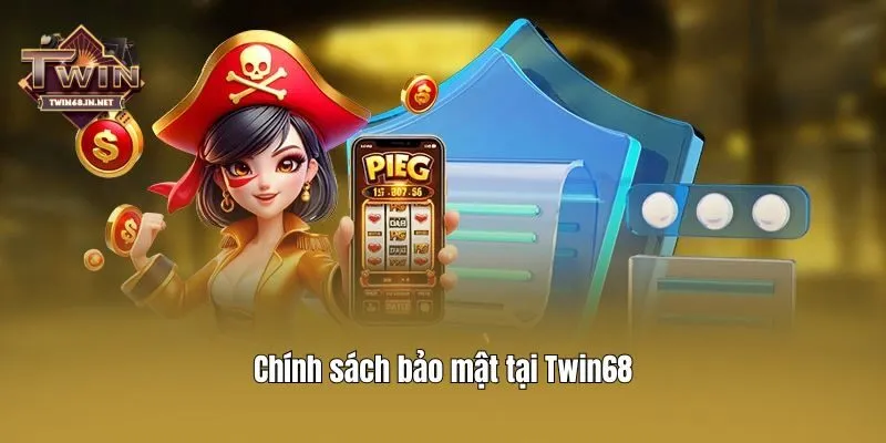 Chính sách bảo mật tại Twin68