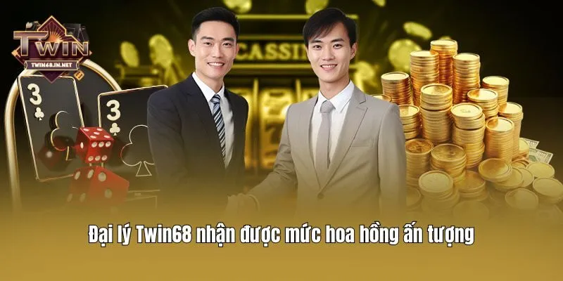 Đại lý Twin68 nhận được mức hoa hồng ấn tượng