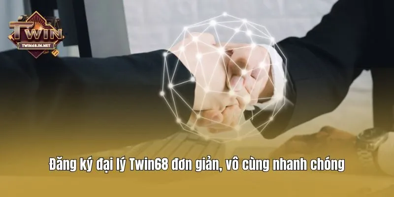 Đăng ký đại lý Twin68 đơn giản, vô cùng nhanh chóng