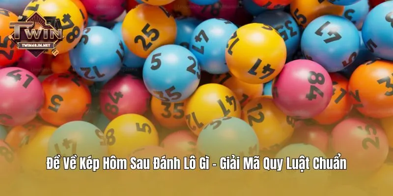 Đề về kép hôm sau đánh lô gì được nhiều bet thủ quan tâm