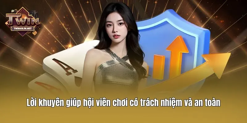 Lời khuyên giúp hội viên chơi có trách nhiệm và an toàn