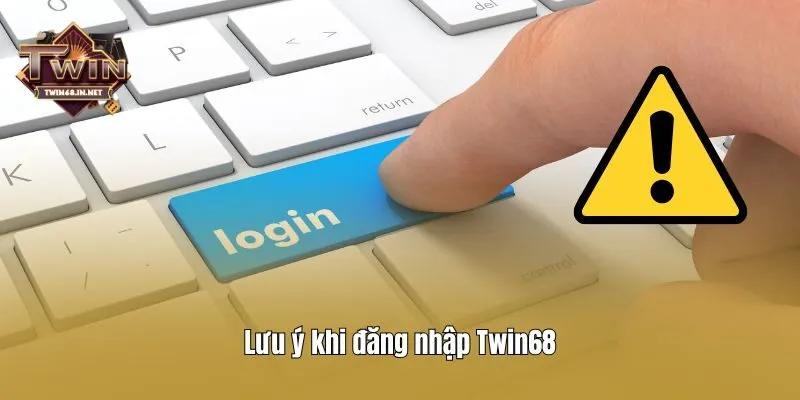 Lưu ý khi đăng nhập Twin68