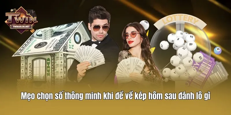 Mẹo chọn số thông minh khi đề về kép hôm sau đánh lô gì