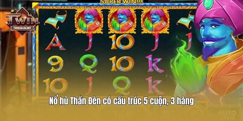Nổ hũ Thần Đèn có cấu trúc 5 cuộn, 3 hàng