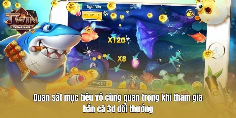 Quan sát mục tiêu vô cùng quan trọng khi tham gia bắn cá 3d đổi thưởng