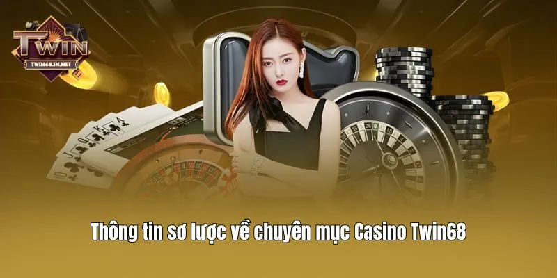Thông tin sơ lược về chuyên mục Casino Twin68