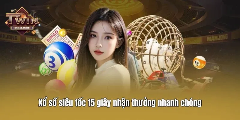 Xổ số siêu tốc 15 giây nhận thưởng nhanh chóng