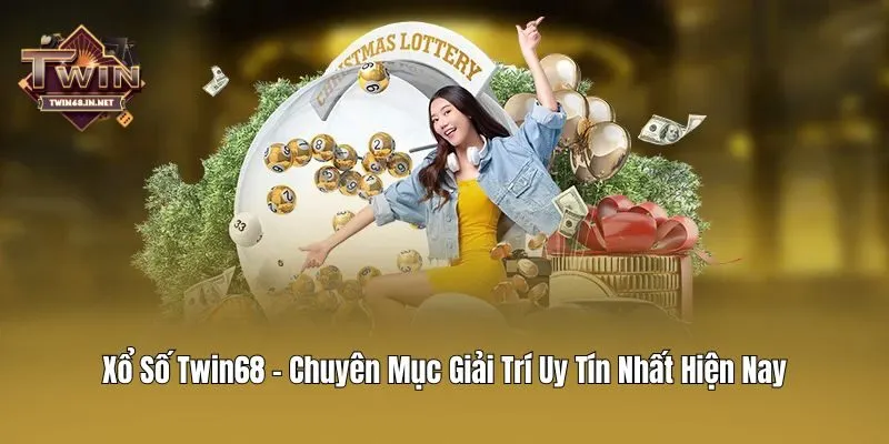 Xổ Số Twin68 - Chuyên Mục Giải Trí Uy Tín Nhất Hiện Nay